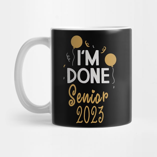 I'm Done Senior 2023 by tropicalteesshop